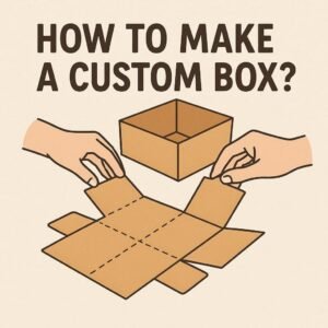 How to Make a Custom Box?